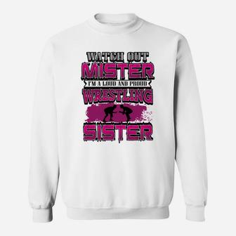 Watch Out Mister Im A Loud And Proud Wrestling Sister Sweat Shirt - Seseable