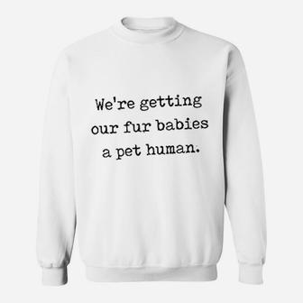 We Are Getting Our Fur Babies A Pet Human Cute Dog Baby Sweat Shirt - Seseable