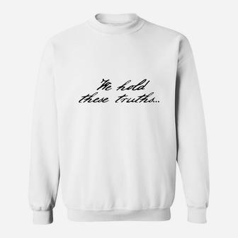 We Hold These Truths Sweat Shirt - Seseable