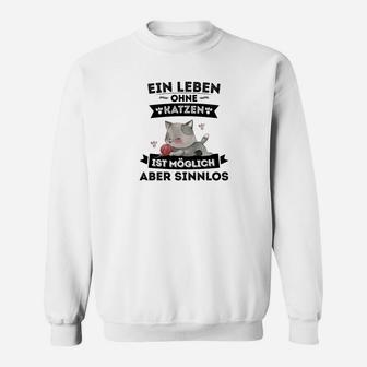 Weißes Sweatshirt Leben ohne Katzen möglich, aber sinnlos, Lustiges Katzen-Spruch Sweatshirt - Seseable