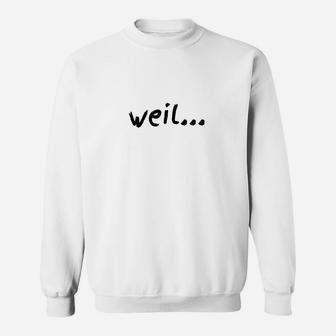 Weil... Text-Druck Weißes Sweatshirt, Einzigartiges Design für Humor - Seseable