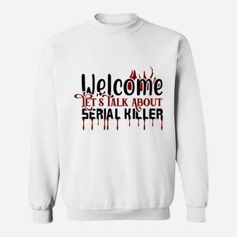 Welcome Let Talk About Serial Killer Funny True Crime Sweatshirt - Seseable