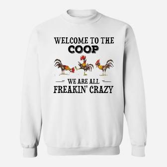 Welcome To The Coop We Are All Freakin' Crazy Sweatshirt - Seseable