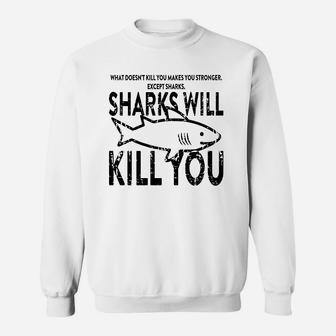 What Doesnt Kill You Makes You Stronger Except Sharks Sweatshirt - Seseable