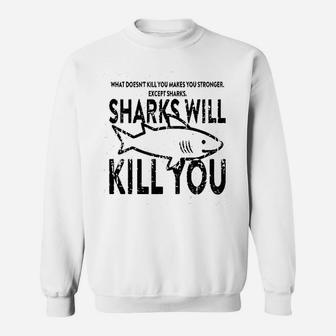 What Doesnt Kill You Sharks Will Kill You Sweatshirt - Seseable