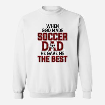 When God Made Soccer Dad He Gave Me The Best Funny Gift Sweat Shirt - Seseable