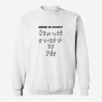 When In Doubt Finger Spell-funny Asl Sign Language Sweatshirt - Seseable