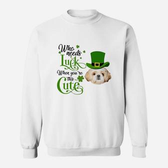 Who Needs Luck When You Are This Cute Funny Shih Tzu St Patricks Day Dog Lovers Gift Sweat Shirt - Seseable