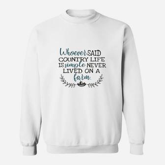 Whoever Said Country Life Is Simple Never Lived On A Farm Sweat Shirt - Seseable