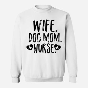 Wife Dog Mom Nurse Dog Lover Mothers Day Sweat Shirt - Seseable