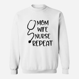 Wife Mom Nurse Repeat Funny Rn Nursing Appreciation Rn Gift Mothers Day Sweat Shirt - Seseable