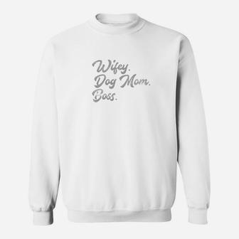 Wifey Dog Mom Boss Wife Pet Mother Parent Mama Puppy Shirt Sweat Shirt - Seseable