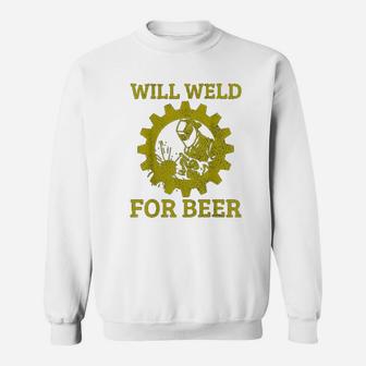 Will Weld For Beer Funny Welder Welding Gift Sweat Shirt - Seseable