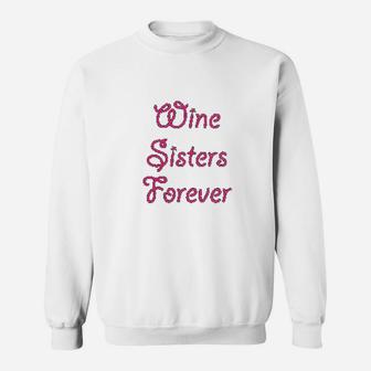 Wine Sisters Forever Cute Sibling Gift Sweat Shirt - Seseable