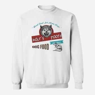 Wolfs Tooth Dog Food, Good Food For Mean Dogs Sweat Shirt - Seseable