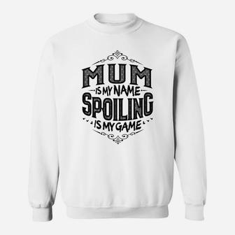 Womens Mum Is My Name Spoiling Is My Game Grandma Gift Tshir Sweat Shirt - Seseable