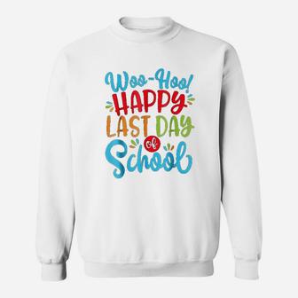 Woo Hoo Happy Last Day Of School Fun Teacher Student Sweat Shirt - Seseable
