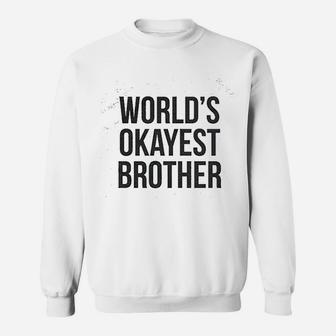 Worlds Okayest Brother Funny Big Brother Sister Gift Idea Sweat Shirt - Seseable