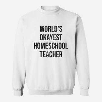 Worlds Okayest Homeschool Teacher Sweat Shirt - Seseable