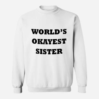 Worlds Okayest Sister birthday Sweat Shirt - Seseable