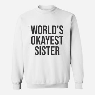 Worlds Okayest Sister Funny Gift Sweat Shirt - Seseable