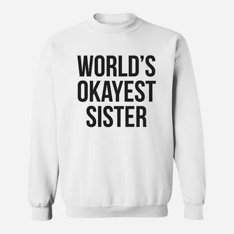 Worlds Okayest Sister Funny Sarcastic Sweat Shirt - Seseable