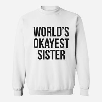 Worlds Okayest Sister Sweat Shirt - Seseable