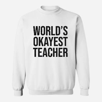 Worlds Okayest Teacher Teachers Day Sweat Shirt - Seseable