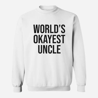 Worlds Okayest Uncle Funny Saying Family Sweat Shirt - Seseable