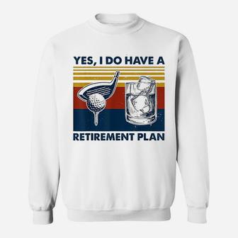 Yes I Do Have A Retirement Plan Golf And Wine Sweat Shirt - Seseable
