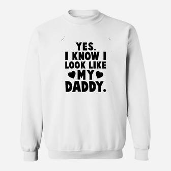Yes I Know I Look Like My Daddy Sweat Shirt - Seseable