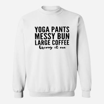 Yoga Pants Messy Bun Large Coffee Bring In On Shirt Sweat Shirt - Seseable