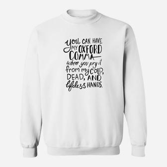 You Can Have My Oxford Comma When You Pry It From My Cold Dead And Lifeless Hand Sweat Shirt - Seseable