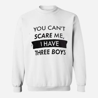 You Cant Scare Me I Have Three Boys Funny Dad Daddy Father Joke Sons Sweat Shirt - Seseable