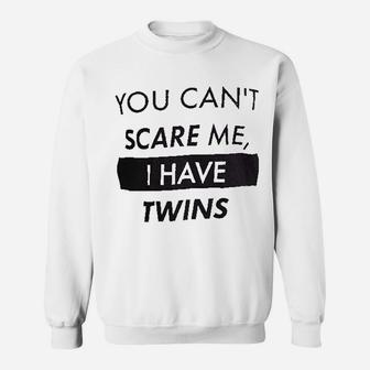 You Cant Scare Me I Have Twins Mom Dad Sweat Shirt - Seseable