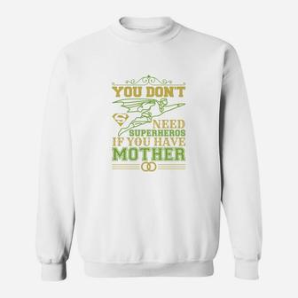 You Dont Need Heroes When You Have A Mother Sweat Shirt - Seseable
