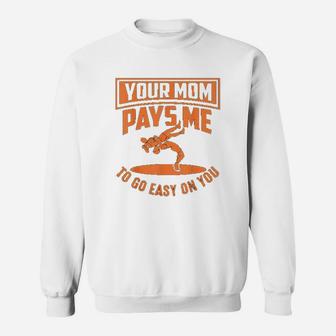 You Mom Pays Me To Go Easy On You Wrestling Mothers Days Sweat Shirt - Seseable