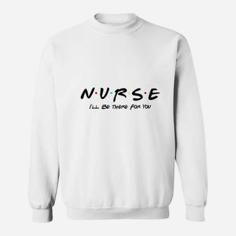 You Nurse Friends Theme Sweat Shirt | Seseable UK