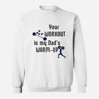Your Workout Is My Dads Warm Up Sweat Shirt - Seseable