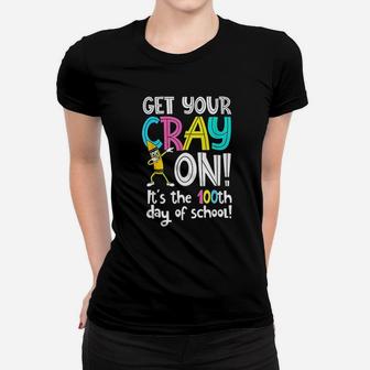 100th Day Of School Get Your Cray On Funny Teacher Ladies Tee - Seseable