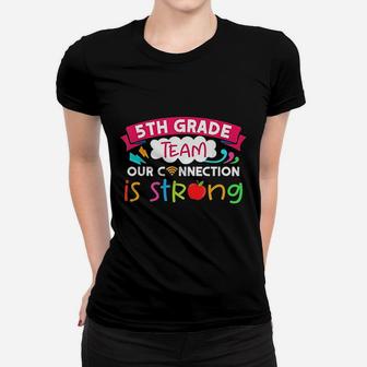5th Grade Team Our Connection Is Strong Teachers And Kids Ladies Tee - Seseable