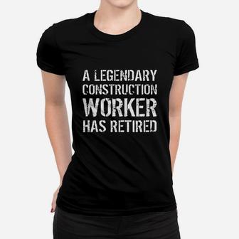 A Legendary Construction Worker Has Retired Retirement Gift Ladies Tee - Seseable