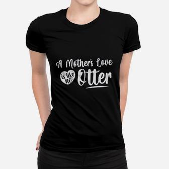 A Mothers Love Is Like No Otter Best Gifs For Mom Ladies Tee - Seseable