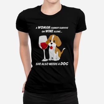A Woman Cannot Survive On Wine Alone She Also Needs A Dog T Ladies Tee - Seseable