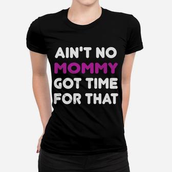 Aint No Mommy Got Time For That Motherhood Ladies Tee - Seseable
