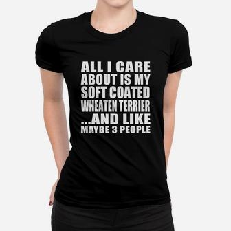 All I Care About Is My Soft Coated Wheaten Terrier And Like Maybe 3 People Women T-shirt - Seseable