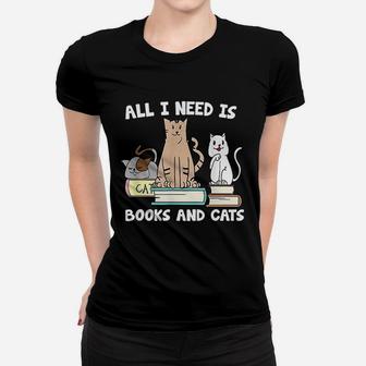 All I Need Is Books And Cats Funny Reader Reading Ladies Tee - Seseable