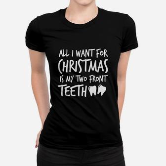 All I Want For Christmas Is My Two Front Teeth Silly Shirt Ladies Tee - Seseable