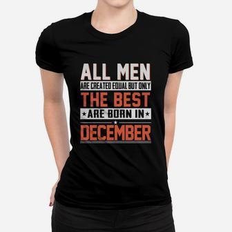 All Men Are Created Equal But Only The Best Are Born In December T-shirt Ladies Tee - Seseable