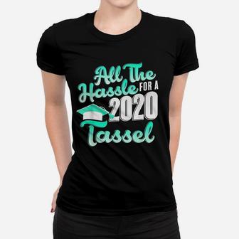 All The Hassle For A 2020 Tassel Senior 2020 Ladies Tee - Seseable